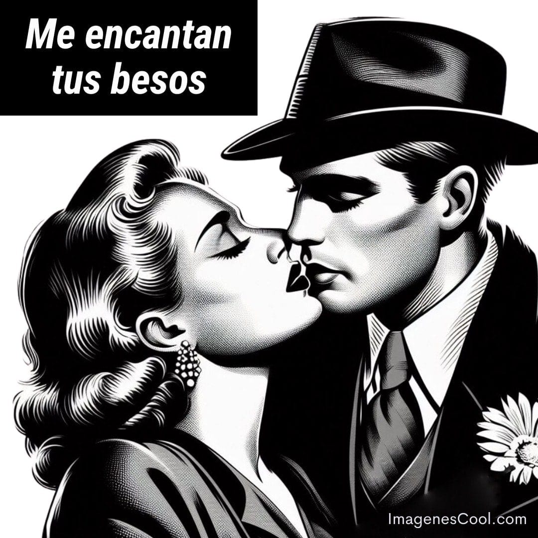 Una ilustración en blanco y negro de una pareja besándose y el texto 'Me encantan tus besos' arriba
