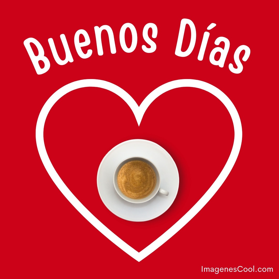 taza de café dentro de una forma de corazón sobre un fondo rojo con palabras: buenos días