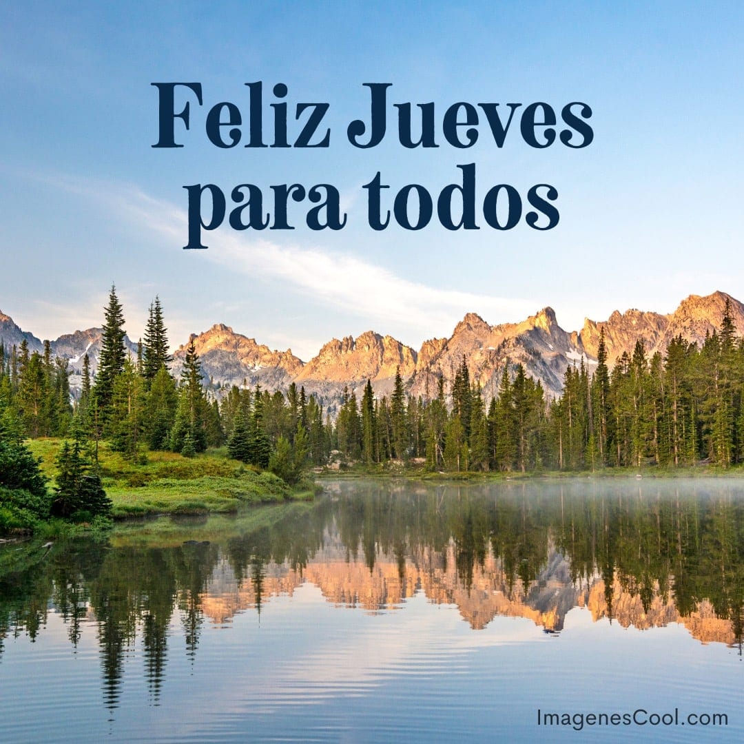 Paisaje de montañas, árboles y lago con reflejo, y un mensaje que dice 'Feliz Jueves para todos'