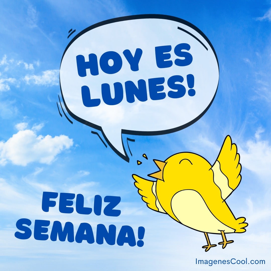 Un pájaro amarillo y un globo de diálogo que dice ¡Hoy es lunes! ¡Feliz semana! con cielo azul de fondo