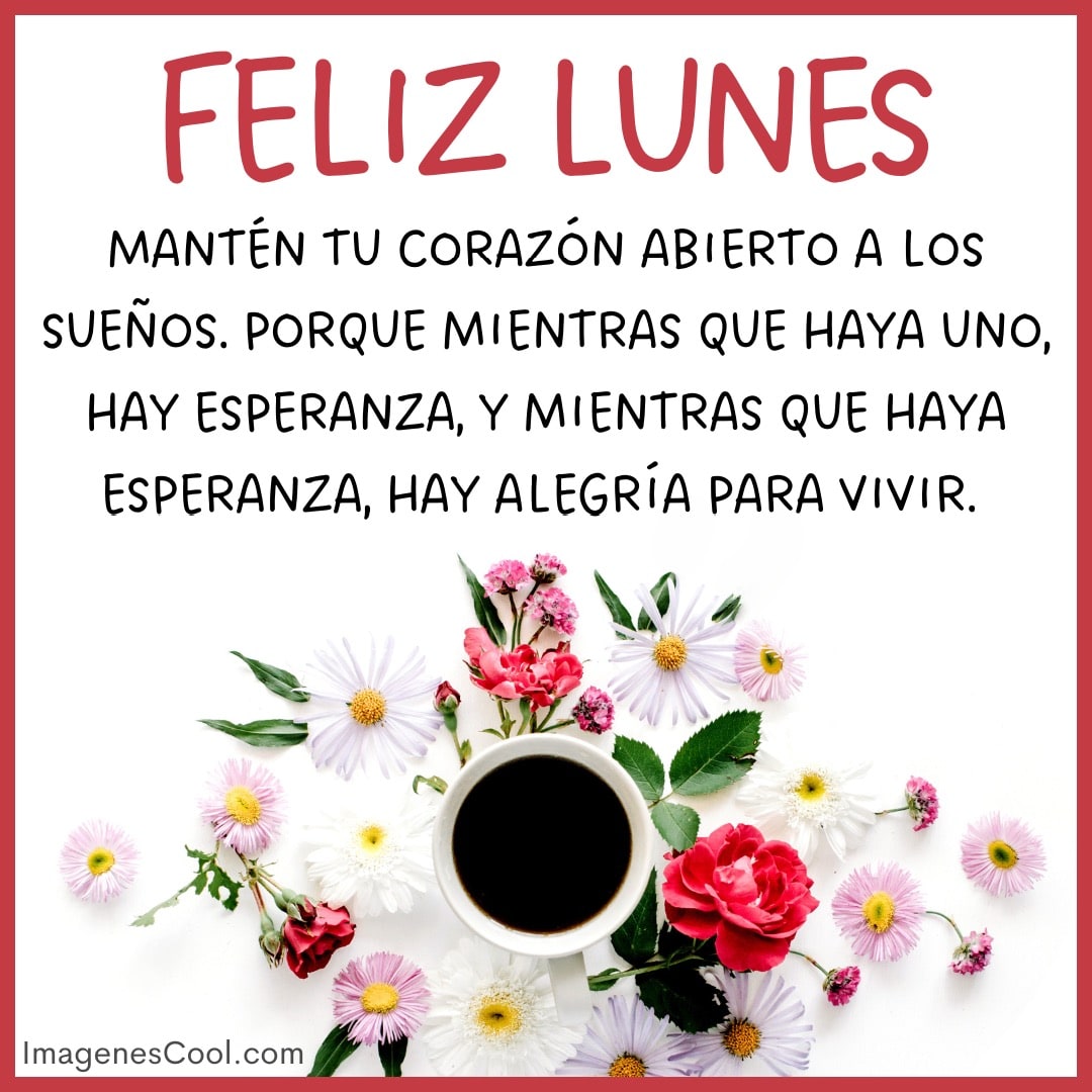 Un mensaje motivacional de 'Feliz Lunes' rodeado de flores y una taza de café