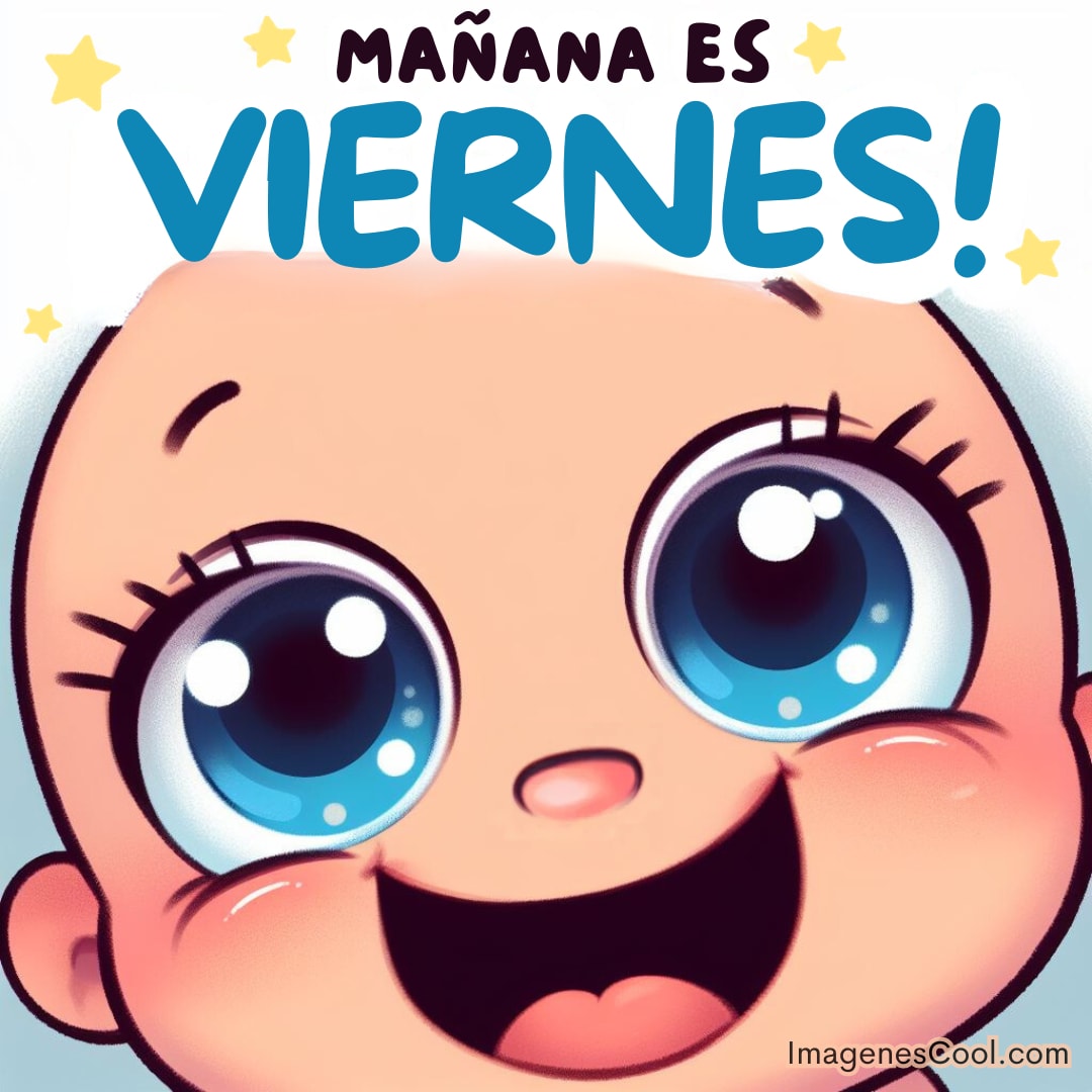 Un bebé dibujado con ojos grandes y destellos dice emocionado Mañana es viernes