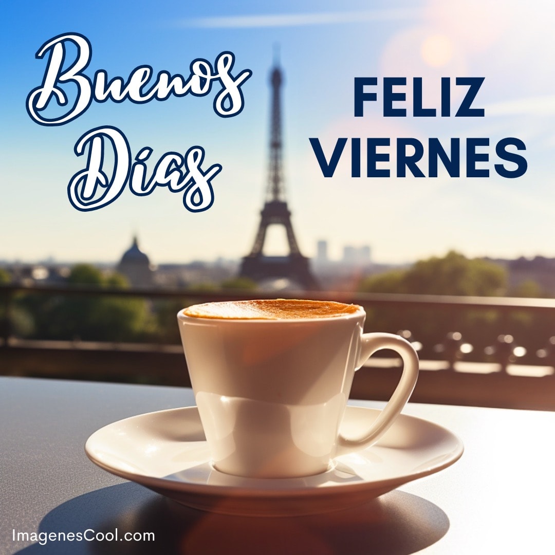 Taza de café con la Torre Eiffel atrás. Texto dice 'Buenos Días, Feliz Viernes'