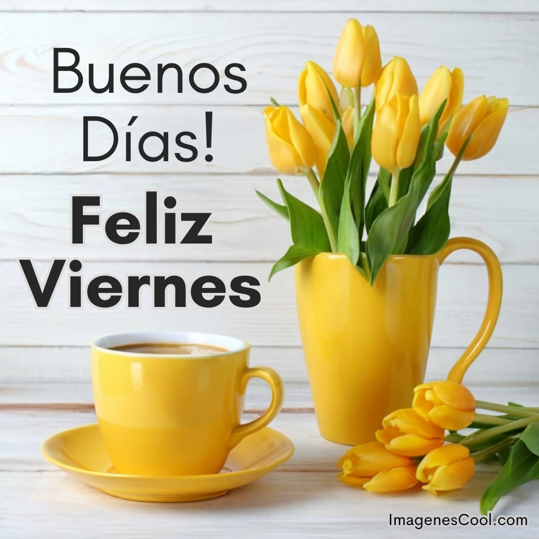 Tulipanes amarillos en jarra, taza de café y un saludo de buenos días y feliz viernes